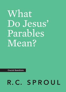 What Do Jesus' Parables Mean? - Book #28 of the Crucial Questions
