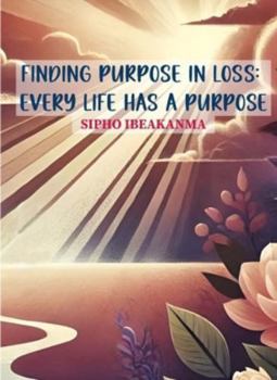 Hardcover Finding Purpose in Loss: Every Life Has a Purpose Book
