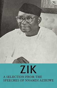 Paperback Zik: A Selection from the Speeches of Nnamdi Azikiwe: Governor-General of the Federation of Nigeria Formerly President of T Book