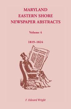 Paperback Maryland Eastern Shore Newspaper Abstracts, Volume 4: 1819-1824 Book