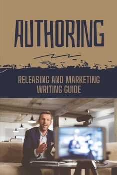 Paperback Authoring: Releasing And Marketing Writing Guide: Book Marketing Book