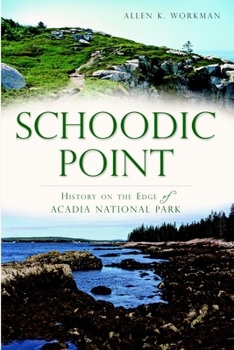 Schoodic Point: History on the Edge of Acadia National Park