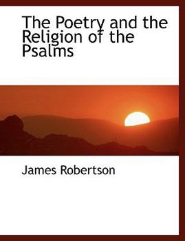 The Poetry and the Religion of the Psalms