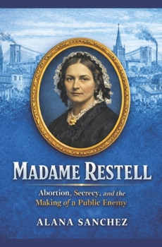 Paperback Madame Restell: Abortion, Secrecy, and the Making of a Public Enemy Book