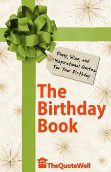 Paperback The Birthday Book: Funny, Wise, and Inspirational Quotes for Your Birthday Book