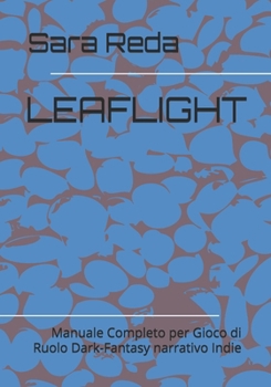 Paperback Leaflight: Manuale Completo per Gioco di Ruolo Dark-Fantasy narrativo Indie [Italian] Book