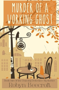 Murder Of A Working Ghost: A Cozy Mystery to make you dance for joy - Book #2 of the Dancing Detective Mysteries
