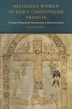Hardcover Religious Women in Early Carolingian Francia: A Study of Manuscript Transmission and Monastic Culture Book