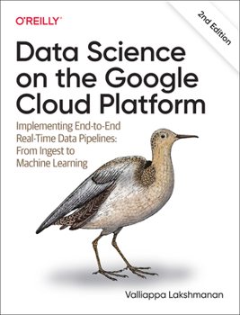 Paperback Data Science on the Google Cloud Platform: Implementing End-To-End Real-Time Data Pipelines: From Ingest to Machine Learning Book