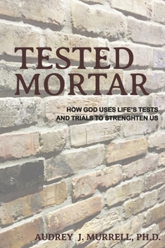 Paperback Tested Mortar: How God Uses Life's Tests and Trials to Strengthen Us Book