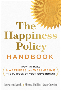 Paperback The Happiness Policy Handbook: How to Make Happiness and Well-Being the Purpose of Your Government Book