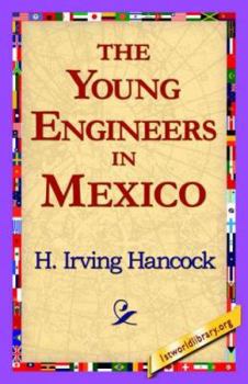 The Young Engineers in Mexico; or, Fighting the Mine Swindlers - Book #4 of the Young Engineers