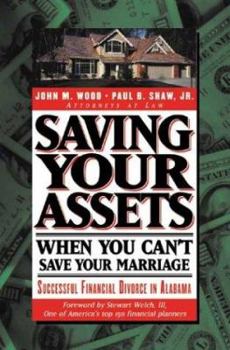 Paperback Saving Your Assets When You Can't Save Your Marriage: Successful Financial Divorce in Alabama Book
