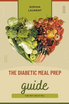 Paperback The Diabetic Meal Prep Guide: Plan, Prep, and Eat Well Book