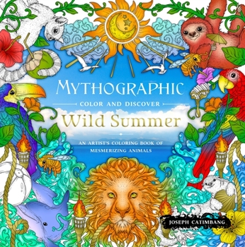 Paperback Mythographic Color and Discover: Wild Summer: An Artist's Coloring Book of Mesmerizing Animals Book