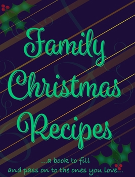 Hardcover Family Christmas Recipes - Add Your Own: Family Christmas Recipes Book