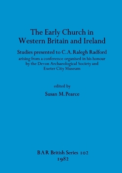 Paperback The Early Church in Western Britain and Ireland: Studies presented to C.A. Ralegh Radford arising from a conference organised in his honour by the Dev Book
