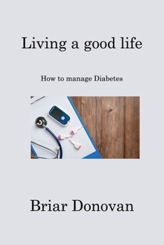 Paperback Living a good life: How to manage Diabetes Book