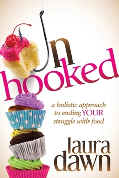 Paperback Unhooked: A Holistic Approach to Ending Your Struggle with Food Book