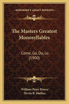 Paperback The Masters Greatest Monosyllables: Come, Go, Do, Lo (1900) Book