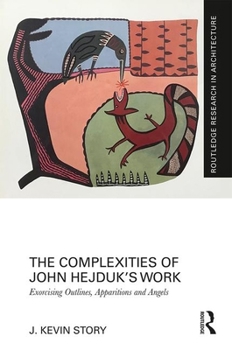 Hardcover The Complexities of John Hejduk's Work: Exorcising Outlines, Apparitions and Angels Book