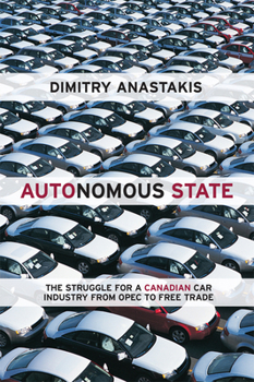 Paperback Autonomous State: The Struggle for a Canadian Car Industry from OPEC to Free Trade Book