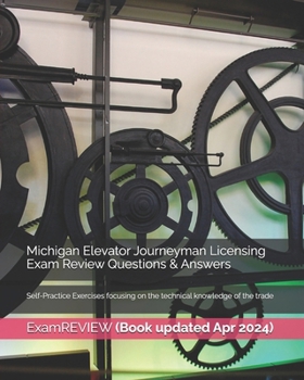 Paperback Michigan Elevator Journeyman Licensing Exam Review Questions & Answers: Self-Practice Exercises focusing on the technical knowledge of the trade Book