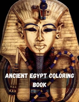 Paperback Ancient Egypt Coloring Book: Life in Ancient Egypt Coloring Book For Adults Featuring Mythology, Hieroglyphics, and Pharaohs life Egypt Pharaoh Sar Book
