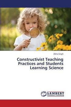 Paperback Constructivist Teaching Practices and Students Learning Science Book