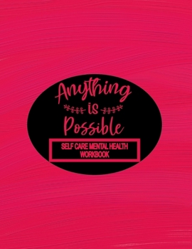 Paperback Self Care Mental Health Workbook - Anything Is Possible: Self-Care 52 Week Guided Workbook With Colouring Pages, Daily Mood Tracker, Gratitude and Sel Book