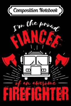 Paperback Composition Notebook: Proud Fiancee of an Awesome Firefighter Fire Truck Design Premium Journal/Notebook Blank Lined Ruled 6x9 100 Pages Book