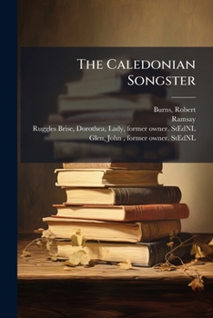 Paperback The Caledonian Songster: A Selection Of Choice Songs, From Burns, Ramsay, Etc. [with A Portrait.] Book