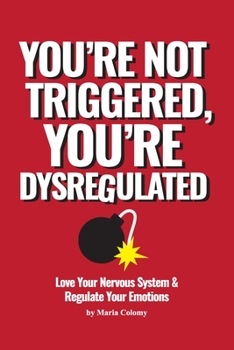 Paperback You're not Triggered, You're Dysregulated: Managing the Nervous System After Trauma Book