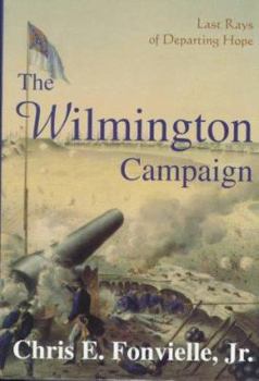 Hardcover The Wilmington Campaign: Last Rays of Departing Hope Book