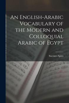 An English-Arabic Vocabulary of the Modern and Colloquial Arabic of Egypt