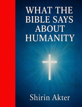 Paperback What the Bible Says About Humans: Understanding Humanity Through God's Word Book