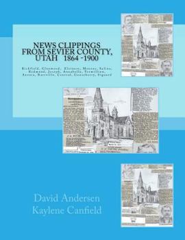 Paperback News Clippings from Sevier County, Utah: 1864 - 1900 Book