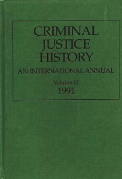 Hardcover Criminal Justice History: An International Annual; Volume 12, 1991 Book