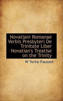 Novatiani Romanae Verbis Presbyteri de Trinitate Liber Novatian's Treatise on the Trinity