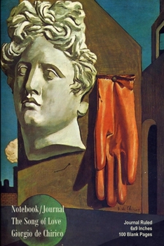 Notebook/Journal - The Song of Love - Giorgio de Chirico: Journal Ruled - 6x9 Inches - 100 Blank Pages