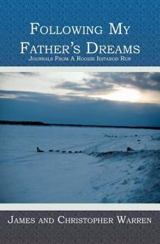 Paperback Following My Father's Dreams: Journals From A Rookie Iditarod Run Book