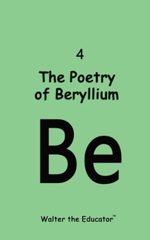 The Poetry of Beryllium (Chemical Element Poetry Book)