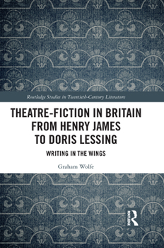 Paperback Theatre-Fiction in Britain from Henry James to Doris Lessing: Writing in the Wings Book