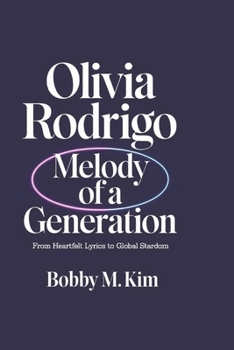 OLIVIA RODRIGO: Melody of a Generation: From Heartfelt Lyrics to Global Stardom