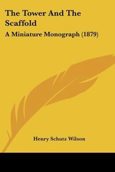 Paperback The Tower And The Scaffold: A Miniature Monograph (1879) Book