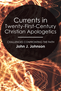 Paperback Currents in Twenty-First-Century Christian Apologetics: Challenges Confronting the Faith Book