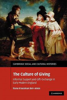 The Culture of Giving: Informal Support and Gift-Exchange in Early Modern England - Book #12 of the Cambridge Social and Cultural Histories