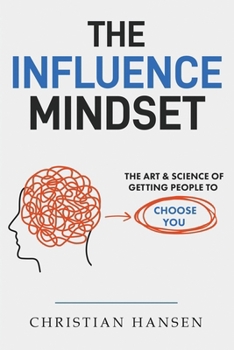 Paperback The Influence Mindset: The Art & Science of Getting People to Choose You Book