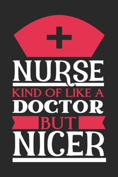 Nurse Kinda Like A Doctor But Nicer: nurse journal notebook, nurse journal planner, best nurse ever journal, nurses self care journal, nurse ... school nurse journal, nurse educator journal