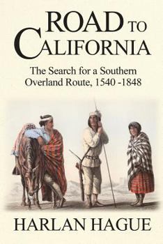 Paperback Road to California: The Search for a Southern Overland Route to California, 1540-1848 Book